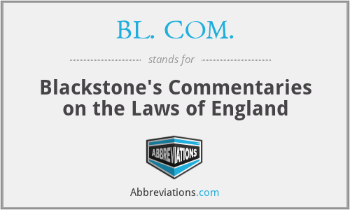 BL. COM. - Blackstone's Commentaries on the Laws of England